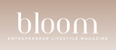 Bloom Entrepreneur Lifestyle Magazine